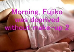 Morning, Jyosoukofujiko was deprived without make-up 2